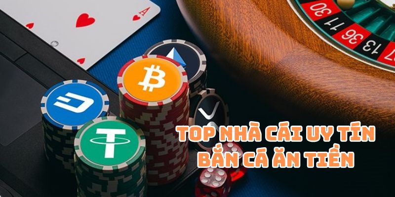 Bật mí top 5 nhà cái uy tín hàng đầu trải nghiệm game bắn cá ăn tiền